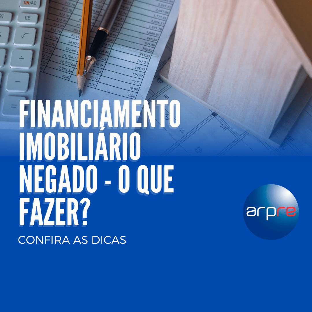 Financiamento Imobiliário Negado - O que fazer?