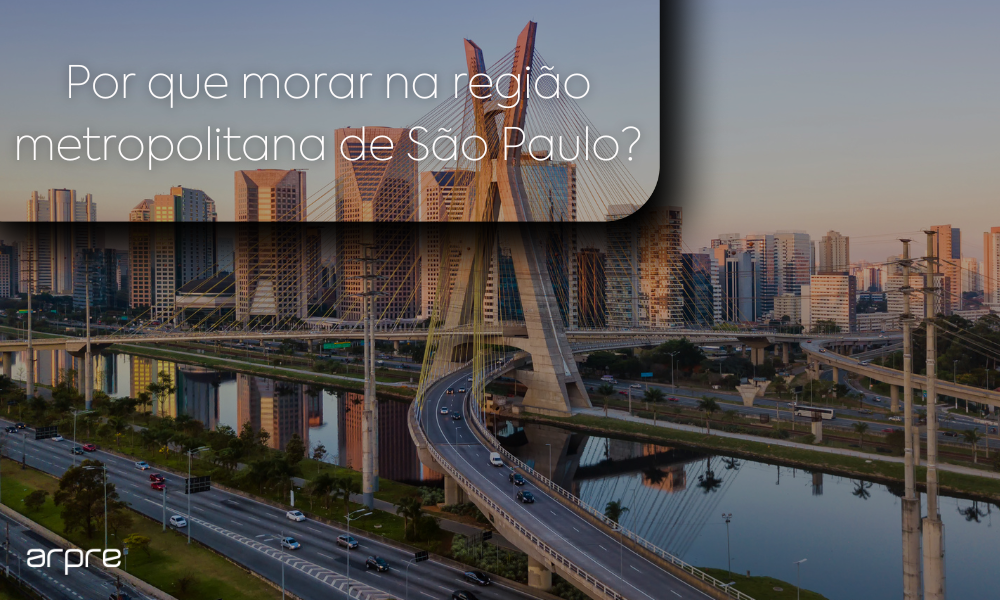 Por que morar na Região Metropolitana de São Paulo?