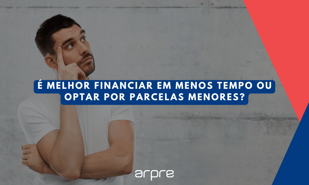 É melhor financiar em menos tempo ou optar por parcelas menores?